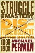Struggle for Mastery: Disfranchisement in the South, 1888-1908