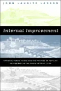 Internal Improvement: National Public Works and the Promise of Popular Government in the Early United States