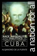 A Nation for All: Race, Inequality, and Politics in Twentieth-Century Cuba