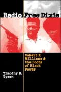 Radio Free Dixie: Robert F. Williams and the Roots of Black Power