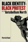 Black Identity and Black Protest in the Antebellum North
