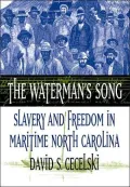 The Waterman's Song: Slavery and Freedom in Maritime North Carolina