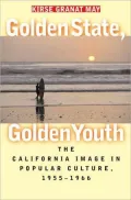 Golden State, Golden Youth : The California Image in Popular Culture, 1955-1966