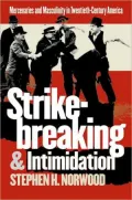 Strikebreaking and Intimidation : Mercenaries and Masculinity in Twentieth-Century America