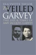 The Veiled Garvey : The Life and Times of Amy Jacques Garvey