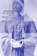 Persons of Color and Religious at the Same Time: The Oblate Sisters of Providence, 1828-1860