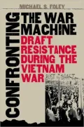 Confronting the War Machine: Draft Resistance during the Vietnam War