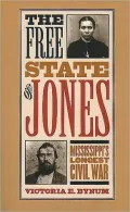 The Free State of Jones: Mississippi's Longest Civil War