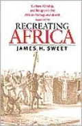 Recreating Africa : Culture, Kinship, and Religion in the African-Portuguese World,