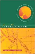From the Fallen Tree: Frontier Narratives, Environmental Politics, and the Roots of a National Pastoral, 1749-1826