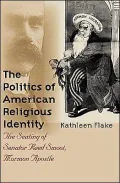 The Politics of American Religious Identity: The Seating of Senator Reed Smoot, Mormon Apostle