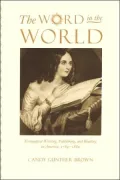 The Word in the World: Evangelical Writing, Publishing, and Reading in America, 1789-1880