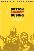 Boston Against Busing: Race, Class, and Ethnicity in the 1960s and 1970s