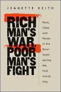 Rich Man's War, Poor Man's Fight: Race, Class, and Power in the Rural South During the First World War