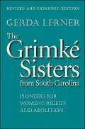 The Grimke Sisters from South Carolina: Pioneers for Women's Rights and Abolition