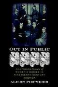 Out in Public: Configurations of Women's Bodies in Nineteenth-Century America