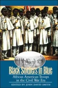 Black Soldiers in Blue: African American Troops in the Civil War Era