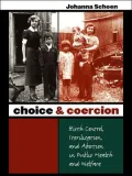 Choice and Coercion: Birth Control, Sterilization, and Abortion in Public Health and Welfare