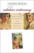 Relative Intimacy: Fathers, Adolescent Daughters, and Postwar American Culture