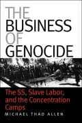 The Business of Genocide: The SS, Slave Labor, and the Concentration Camps