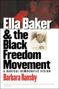 Ella Baker and the Black Freedom Movement: A Radical Democratic Vision (Gender and American Culture Series)