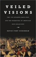 Veiled Visions: The 1906 Atlanta Race Riot and the Reshaping of American Race Relations