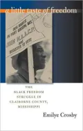 Little Taste of Freedom: The Black Freedom Struggle in Claiborne County, Mississippi