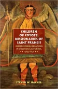 Children of Coyote, Missionaries of Saint Francis: Indian-Spanish Relations in Colonial California, 1769-1850