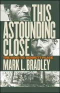 This Astounding Close: The Road to Bennett Place