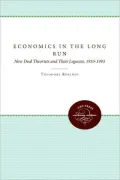 Economics in the Long Run: New Deal Theorists and Their Legacies, 1933-1993