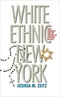 White Ethnic New York: Jews, Catholics, and the Shaping of Postwar Politics