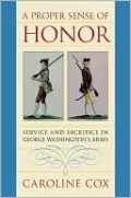 A Proper Sense of Honor: Service and Sacrifice in George Washington's Army