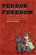 Terror in the Heart of Freedom: Citizenship, Sexual Violence, and the Meaning of Race in the Postemancipation South