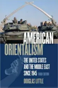 American Orientalism: The United States and the Middle East Since 1945