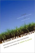 Empirical Futures: Anthropologists and Historians Engage the Work of Sidney W. Mintz