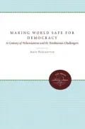 Making the World Safe for Democracy: A Century of Wilsonianism and Its Totalitarian Challengers