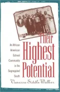 Their Highest Potential: An African American School Community in the Segregated South