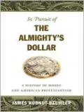 In Pursuit of the Almighty's Dollar: A History of Money and American Protestantism