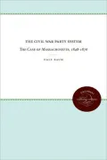 The Civil War Party System: The Case of Massachusetts, 1848-1876