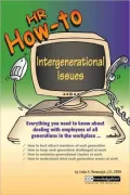 HR How-To--Intergenerational Issues: Everything You Need to Know about Dealing with Employees of All Generations in the Workplace ..