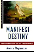 Manifest Destiny : American Expansion and the Empire of Right