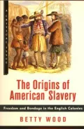 The Origins of American Slavery : Freedom and Bondage in the English Colonies