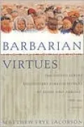 Barbarian Virtues: The United States Encounters Foreign Peoples at Home and Abroad, 1876-1917