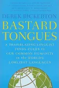 Bastard Tongues: A Trailblazing Linguist Finds Clues to Our Common Humanity in the World's L...