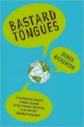 Bastard Tongues: A Trail-Blazing Linguist Finds Clues to Our Common Humanity in the World's Lowliest Languages