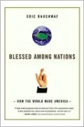 Blessed Among Nations: How the World Made America