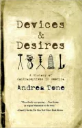 Devices and Desires: A History of Contraceptives in America