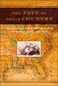 The Fate of Their Country: Politicians, Slavery Extension, and the Coming of the Civil War