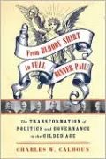From Bloody Shirt to Full Dinner Pail: The Transformation of Politics and Governance in the Gilded Age