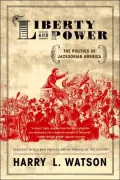 Liberty and Power: The Politics of Jacksonian America